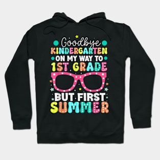 Goodbye Kindergarten Graduation To 1St Grade First Summer T-Shirt Hoodie